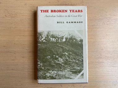 Book, Bill Gammage, The Broken Years: Australian soldiers in the Great War, 1974
