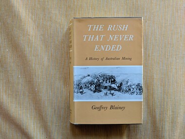 Book, Geoffrey Blainey, The Rush That Never Ended: A History of Australian Mining, 1964