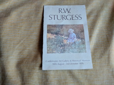 Booklet, R.W. Sturgess, Castlemaine Art Gallery & Historical Museum : 14th August , 3rd October 1976, 1976