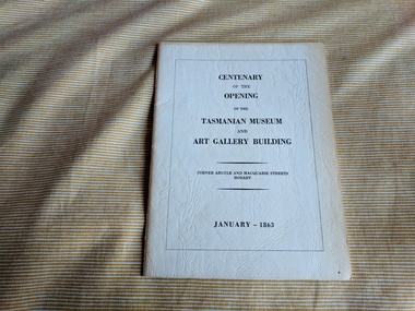 Booklet, Centenary of the Opening of the Tasmanian Museum and Art Gallery Building January 1863, 1963