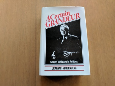 Book, Graham Freudenberg et al, A Certain Grandeur : Gough Whitlam in Politics, 1977