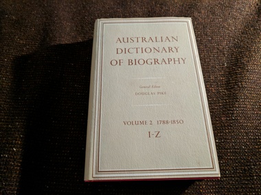 Book, Douglas Pike, Australian Dictionary of Biography. Volume 2 : 1788 - 1850. I - Z, 1967