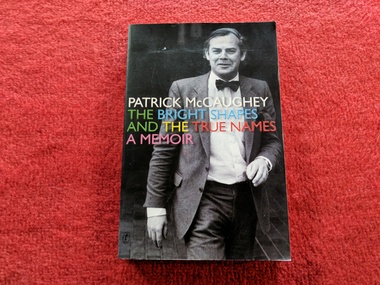 Book, Patrick McCaughey, The Bright Shapes and The True Names, 2003