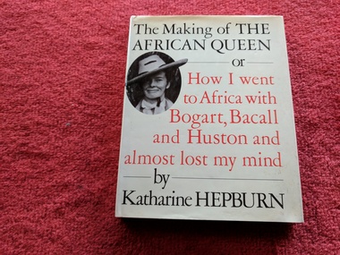 Book, Katherine Hepburn, The Making of 'The African Queen' or How I Went to Africa with Bogard, Bacall and Huston and Almost Lost My Mind, 1987