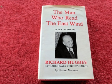 Book, Norman Macswan, The Man Who Read The East Wind : A Biography Of Richard Hughes Extraordinary Correspondent, 1982