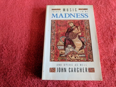 Book, John Cargher, There's Music in my Madness and Opera as well, 1988