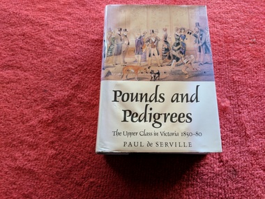 Book, Paul de Serville, Pounds and Pedigrees: The Upper Class in Victoria 1850-80, 1991