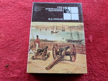 Book, K.S. Inglis, The Australian Colonists : An exploration of social history 1788 - 1870, 1974