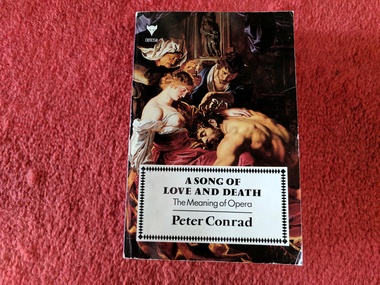 Book, Peter Conrad, A Song of Love and Death: The Meaning of Opera, 1989