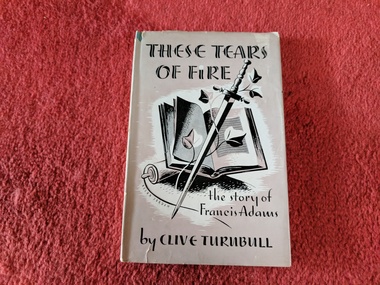 Book, Clive Turnbull, These Tears of Fire: The Story of Francis Adams