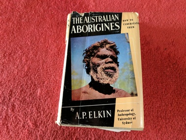 Book, A.P. Elkin, The Australian Aborigines: How to Understand Them, 1954