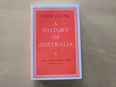 Book, C.M.H. Clark, A History of Australia V : The People Make Laws 1888-1915, 1981