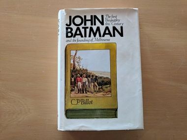 Book, C.P. Billot, The first Biography this Century: John Batman and the founding of Melbourne, 1979