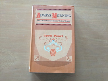 Book, Cyril Pearl, Always Morning: The Life of Richard Henry "Orion" Horne, 1960