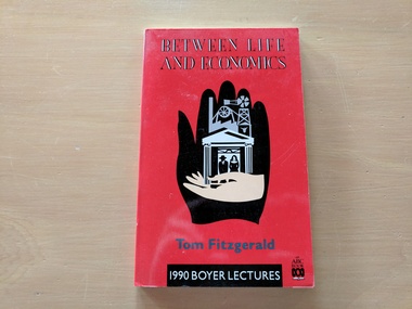 Book, Tom Fitzgerald, Between Life and Economics/1990 Boyer Lectures, 1990