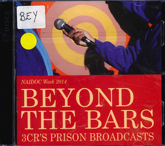 Audio CD, Radio 3CR, Beyond the bars : highlights from 3CR's prison broadcasts : NAIDOC Week 2014, 2014