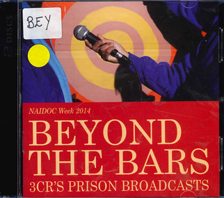 Audio CD, Radio 3CR, Beyond the bars : highlights from 3CR's prison broadcasts : NAIDOC Week 2014, 2014