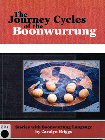Book, Carolyn Briggs, The journey cycles of the Boonwurrung: stories with Boonwurrung language, 2008