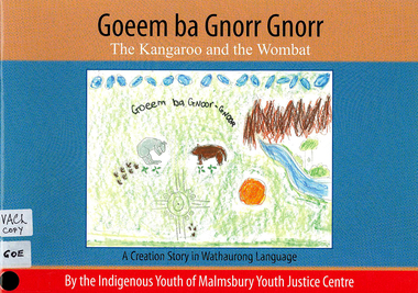 Book, Indigenous Youth of Malmsbury Youth Justice Centre, Goeem ba Gnorr Gnorr : the Kangaroo and the Wombat : a Creation story in Wathaurong Language, 2009