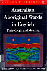 Book, RMW Dixon et al, Australian Aboriginal words in English : their origin and meaning, 1990