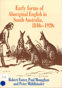 Book, Robert Foster et al, Early forms of Aboriginal English in South Australia, 1840s-1920s, 2003