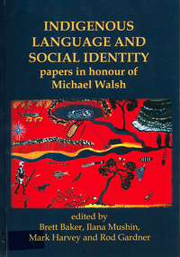 Book, Brett Baker et al, Indigenous language and social identity : papers in honour of Michael Walsh, 2010