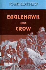 Book, John Mathew, Eaglehawk and crow : a study of the Australian Aborigines, including an inquiry into their origin and a survey of Australian languages, 2005