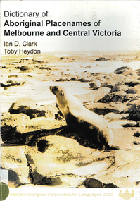 Book, Ian D Clark et al, Dictionary of Aboriginal placenames of Melbourne and Central Victoria, 2002