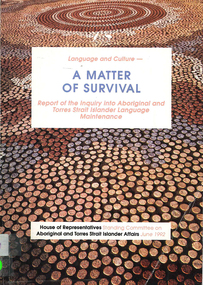 Book, House of Representatives Standing Committee on Aboriginal and Torres Strait Islander Affairs, Language and culture : a matter of survival : report of the inquiry into Aboriginal and Torres Strait Islander language maintenance, 1992