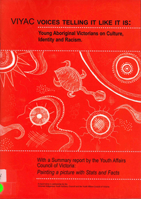 Book, Victorian Indigenous Youth Advisory Council of Victoria et al, VIYAC voices telling it like it is : young Aboriginal Victorians on culture, identity and racism : with a summary report by the Youth Affairs Council of Victoria : painting a picture with stats and facts, 2006