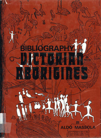 Book, Bibliography of the Victorian Aborigines : from the earliest manuscripts to 31 December 1970, 1971