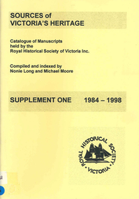Book, Sources of Victoria's heritage : catalogue of manuscripts held by the Royal Historical Society of Victoria Inc. : supplement one 1984-1998, 1999