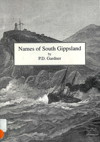 Book, P D Gardner, Names of South Gippsland : their origins, meanings and history, 1992