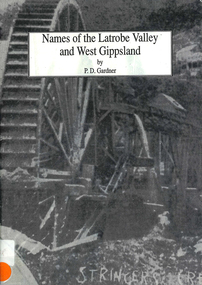 Book, P D Gardner, Names of the Latrobe Valley and West Gippsland : their origins, meanings and history, 1992