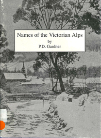 Book, P D Gardner, Names of the Victorian Alps : their origins, meanings and history, 1991