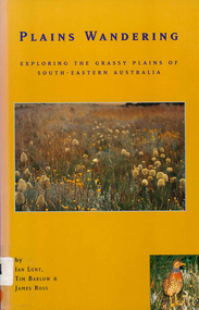 Book, Ian Lunt et al, Plains wandering : exploring the grassy plains of south-eastern Australia, 1998