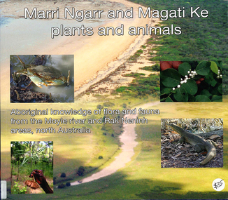 Book, Ngarul Jimmy Nambatu et al, Marri Ngarr and Magati Ke plants and animals : Aboriginal knowledge of flora and fauna from the Moyle River and Neninh areas, North Australia, 2009