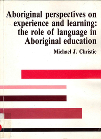 Book, Michael J Christie, Aboriginal perspectives on experience and learning : the role of language in Aboriginal education, 1995