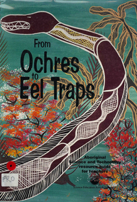 Book, Helen Halling, From ochres to eel traps : Aboriginal science and technology resource guide for teachers, 1999