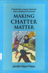 Book, Jennifer Eileen Peters, Making chatter matter : understanding language impairment within a multilingual environment, 2006