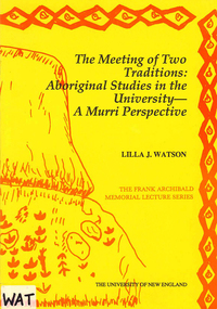 Book, Lilla J Watson, The meeting of two traditions : Aboriginal studies in the university, a Murri perspective, 1988