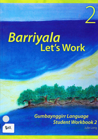 Book, Julie Long, Barriyala - let's work : Gumbaynggirr language student workbook  2, 2007