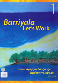 Book, Julie Long, Barriyala - let's work : Gumbaynggirr language student workbook  1, 2007