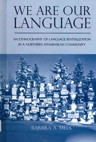 Book, Barbra Meek, We are our language an ethnography of language revitalization in a Northern Athabaskan community, 2010