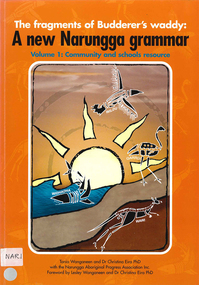 Book, Tania Wanganeen et al, The fragments of Budderer's waddy : a new Narungga grammar. Vol. 1, Community and schools resource, 2006