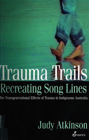 Book, Judy Atkinson, Trauma trails, recreating song lines : the transgenerational effects of trauma in Indigenous Australia, 2002