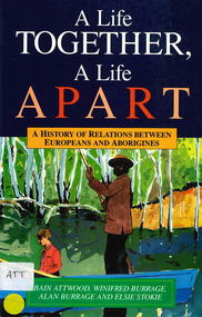 Book, Bain Attwood et al, A life together, a life apart : a history of relations between Europeans and Aborigines, 1994