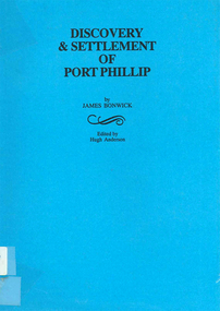 Book, James Bonwick, Discovery and settlement of Port Phillip : being a history of the country now called Victoria, up to the arrival of Mr. Superintendent Latrobe, in October, 1839, 1999