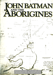 Book, Alastair H Campbell, John Batman and the Aborigines, 1987