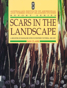 Book, Ian Clark, Scars in the landscape : a register of massacre sites in Western Victoria 1803-1859, 1995